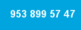 953 899 57 47